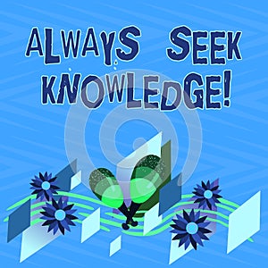 Text sign showing Always Seek Knowledge. Conceptual photo Autodidact Strong sense of sought out knowledge Colorful photo