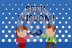 Text sign showing Seek Wisdom. Conceptual photo ability to think act using knowledge experience understanding Standing