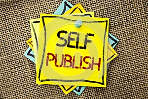 Text sign showing Self Publish. Conceptual photo Publication Write Journalism Manuscript Article Facts written on Sticky Note Pape