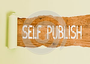 Text sign showing Self Publish. Conceptual photo Published work independently and at own expense Indie Author.