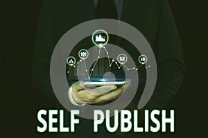 Text sign showing Self Publish. Conceptual photo Published work independently and at own expense Indie Author Male human