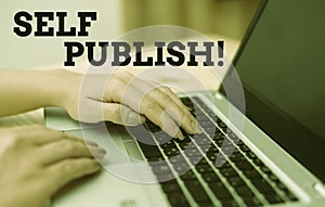 Text sign showing Self Publish. Conceptual photo writer publish piece of ones work independently at own expense woman