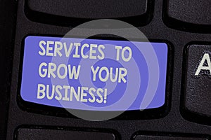 Text sign showing Services To Grow Your Business. Conceptual photo Great high quality assistance for companies Keyboard