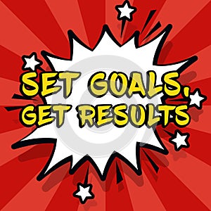 Text sign showing Set Goals, Get Results. Business idea Establish objectives work for accomplish them