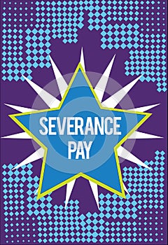 Text sign showing Severance Pay. Conceptual photo Amount paid to an employee on the termination of a contract