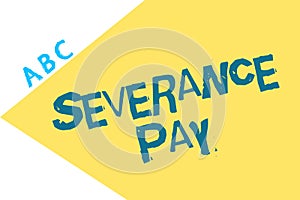 Text sign showing Severance Pay. Conceptual photo Amount paid to an employee on the termination of a contract