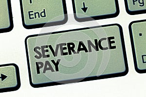Text sign showing Severance Pay. Conceptual photo Amount paid to an employee on the termination of a contract