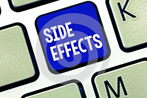Text sign showing Side Effects. Conceptual photo An unintended negative reaction to a medicine and treatment
