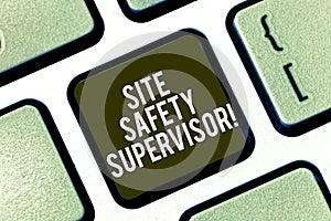 Text sign showing Site Safety Supervisor. Conceptual photo responsible for employing safety regulations in site Keyboard