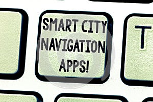 Text sign showing Smart City Navigation Apps. Conceptual photo Connected technological advanced modern cities Keyboard