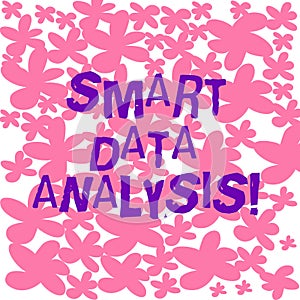 Text sign showing Smart Data Analysis. Conceptual photo collecting and analyzing infos to make better decisions Freehand photo
