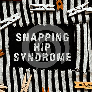 Text sign showing Snapping Hip Syndrome. Business approach audible snap or click that occurs in or around the hip