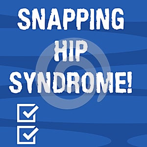 Text sign showing Snapping Hip Syndrome. Conceptual photo audible snap or click that occurs in or around the hip