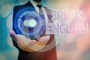 Text sign showing Speak English. Conceptual photo Study another Foreign Language Online Verbal Courses