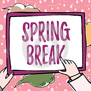 Text sign showing Spring Break. Business showcase Vacation period at school and universities during spring Hands Holding