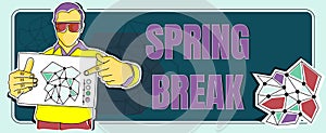 Text sign showing Spring Break. Conceptual photo Vacation period at school and universities during spring Man holding