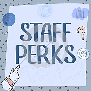 Text sign showing Staff Perks. Concept meaning Workers Benefits Bonuses Compensation Rewards Health Insurance