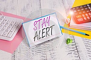 Text sign showing Stay Alert. Conceptual photo Paying full attention to things around Quick to see or understand