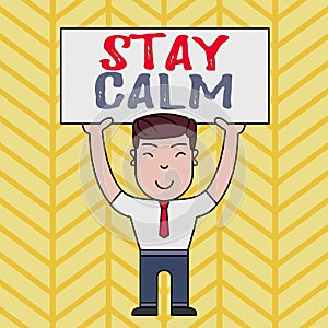 Text sign showing Stay Calm. Conceptual photo Maintain in a state of motion smoothly even under pressure Smiling Man