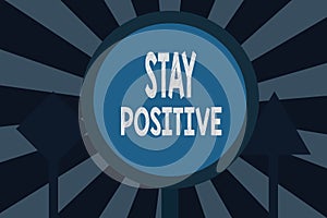 Text sign showing Stay Positive. Conceptual photo Engage in Uplifting Thoughts Be Optimistic and Real