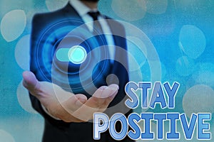 Text sign showing Stay Positive. Conceptual photo Engage in Uplifting Thoughts Be Optimistic and Real