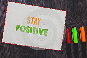 Text sign showing Stay Positive. Conceptual photo Engage in Uplifting Thoughts Be Optimistic and Real White paper red borders colo