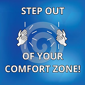 Text sign showing Step Out Of Your Comfort Zone. Conceptual photo Do different things leave the routine Drawing of Hu