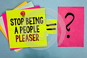 Text sign showing Stop Being A People Pleaser. Conceptual photo Do what you like not things other people want Bright colorful stic