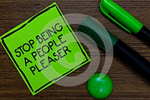 Text sign showing Stop Being A People Pleaser. Conceptual photo Do what you like not things other people want Written on sticky no