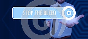Text sign showing Stop The Bleed. Word for Medical treatment for stopping the blood running from injury Businessman