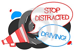 Text sign showing Stop Distracted Driving. Conceptual photo asking to be careful behind wheel drive slowly Megaphone loudspeaker s