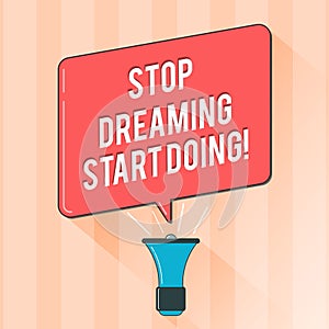 Text sign showing Stop Dreaming Start Doing. Conceptual photo Put your dreams into action Materialize it