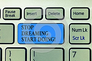 Text sign showing Stop Dreaming Start Doing. Conceptual photo Put your dreams into action Materialize it