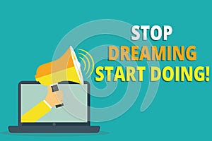 Text sign showing Stop Dreaming Start Doing. Conceptual photo Put your dreams into action Materialize it