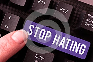 Text sign showing Stop Hating. Internet Concept cease hostility and aversion deriving from fear, anger, or sense of