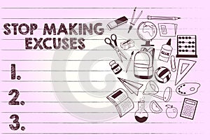 Text sign showing Stop Making Excuses. Conceptual photo Cease Justifying your Inaction Break the Habit