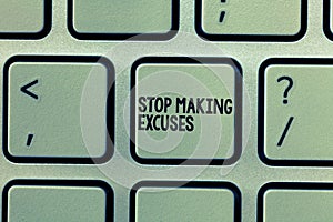 Text sign showing Stop Making Excuses. Conceptual photo Cease Justifying your Inaction Break the Habit