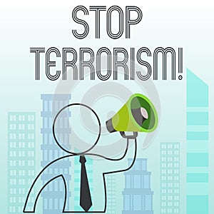 Text sign showing Stop Terrorism. Conceptual photo Resolving the outstanding issues related to violence.