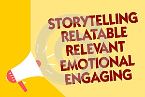 Text sign showing Storytelling Relatable Relevant Emotional Engaging. Conceptual photo Share memories Tales Megaphone loudspeaker