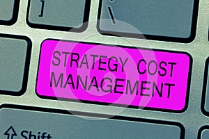 Text sign showing Strategy Cost Management. Conceptual photo Reduce total Expenses while improving operation