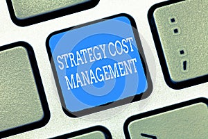 Text sign showing Strategy Cost Management. Conceptual photo Reduce total Expenses while improving operation