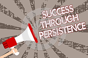 Text sign showing Success Through Persistence. Conceptual photo never give up in order to reach achieve dreams Man