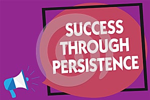 Text sign showing Success Through Persistence. Conceptual photo never give up in order to reach achieve dreams Megaphone loudspeak