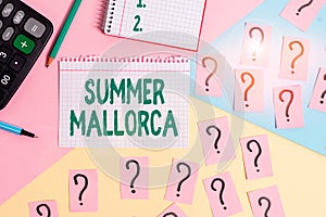 Text sign showing Summer Mallorca. Conceptual photo Spending the holiday season in the Balearic islands of Spain Mathematics stuff