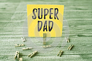 Text sign showing Super Dad. Conceptual photo Children idol and super hero an inspiration to look upon to Piece Of Blank