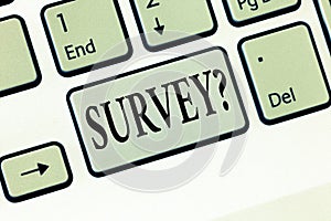 Text sign showing SURVEY question. Conceptual photo Asking to conduct close look and examination of something