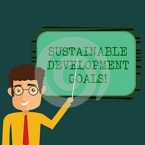 Text sign showing Sustainable Development Goals. Conceptual photo Unite Nations Global vision for huanalysisity Man