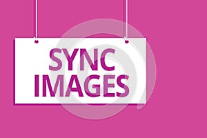 Text sign showing Sync Images. Conceptual photo Making photos identical in all devices Accessible anywhere Hanging board message c