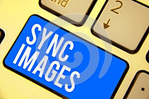 Text sign showing Sync Images. Conceptual photo Making photos identical in all devices Accessible anywhere Keyboard blue key Inten