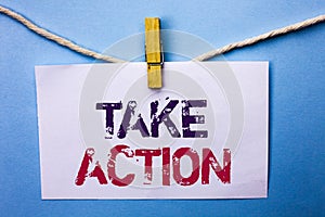 Text sign showing Take Action. Conceptual photo Strategy Future Actions Procedure Activity Goal Objective written on White Note Pa